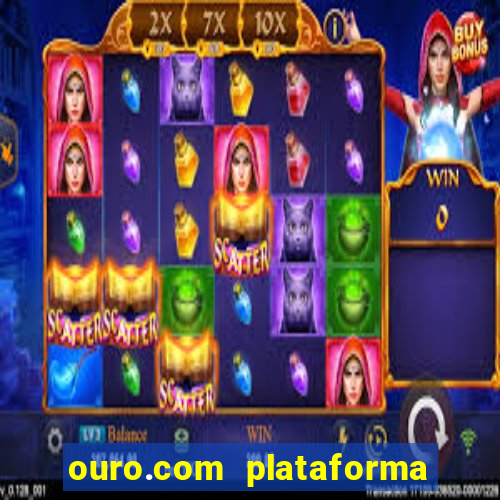 ouro.com plataforma de jogos